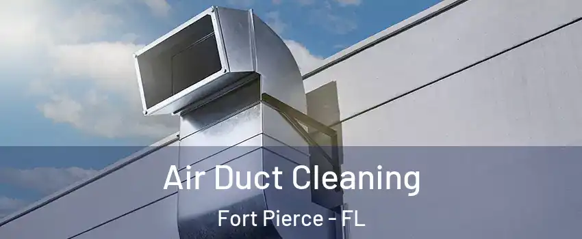  Air Duct Cleaning Fort Pierce - FL