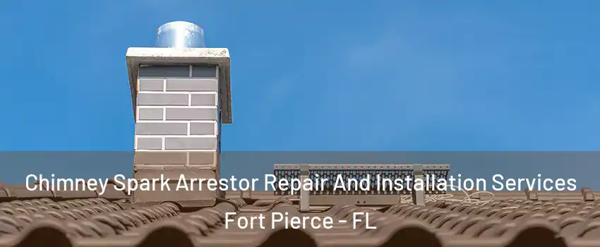  Chimney Spark Arrestor Repair And Installation Services Fort Pierce - FL