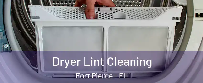  Dryer Lint Cleaning Fort Pierce - FL