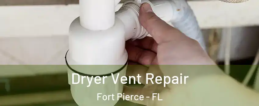  Dryer Vent Repair Fort Pierce - FL