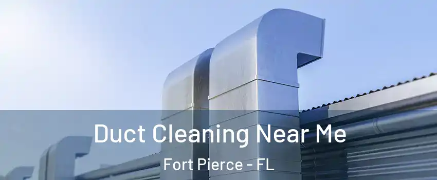  Duct Cleaning Near Me Fort Pierce - FL
