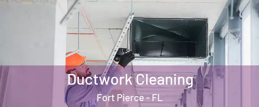 Ductwork Cleaning Fort Pierce - FL