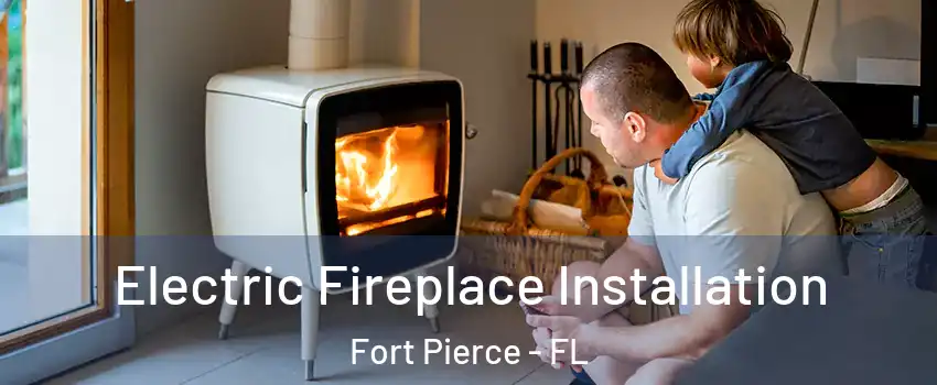  Electric Fireplace Installation Fort Pierce - FL
