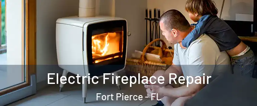  Electric Fireplace Repair Fort Pierce - FL