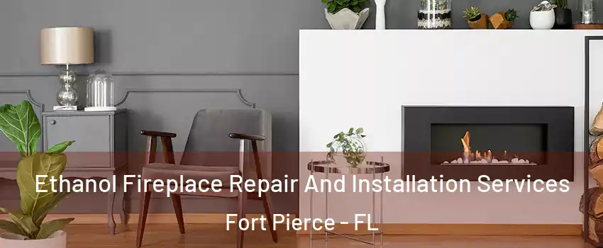  Ethanol Fireplace Repair And Installation Services Fort Pierce - FL