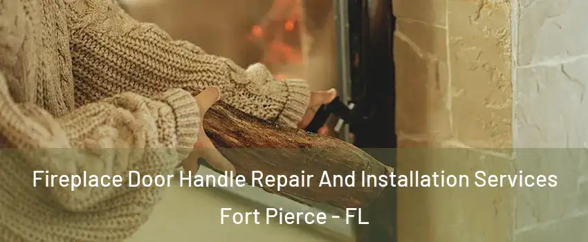  Fireplace Door Handle Repair And Installation Services Fort Pierce - FL