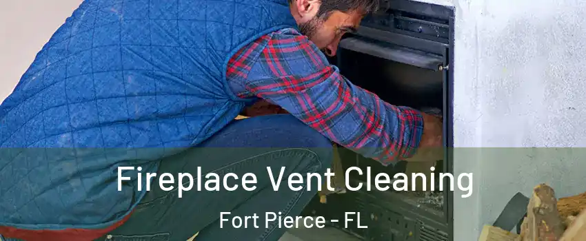  Fireplace Vent Cleaning Fort Pierce - FL