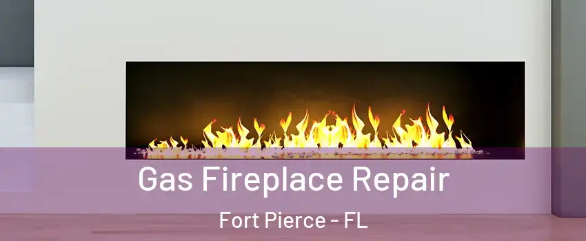  Gas Fireplace Repair Fort Pierce - FL