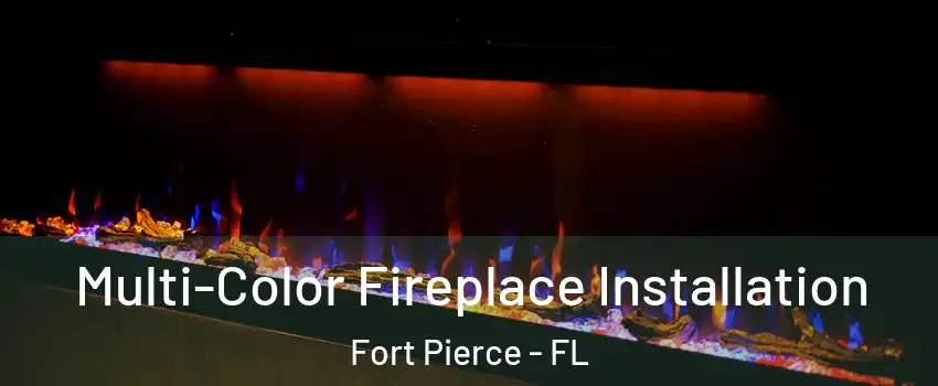  Multi-Color Fireplace Installation Fort Pierce - FL