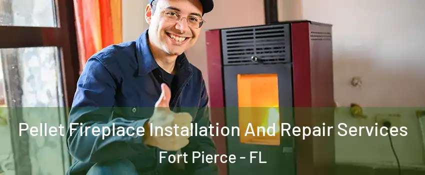  Pellet Fireplace Installation And Repair Services Fort Pierce - FL