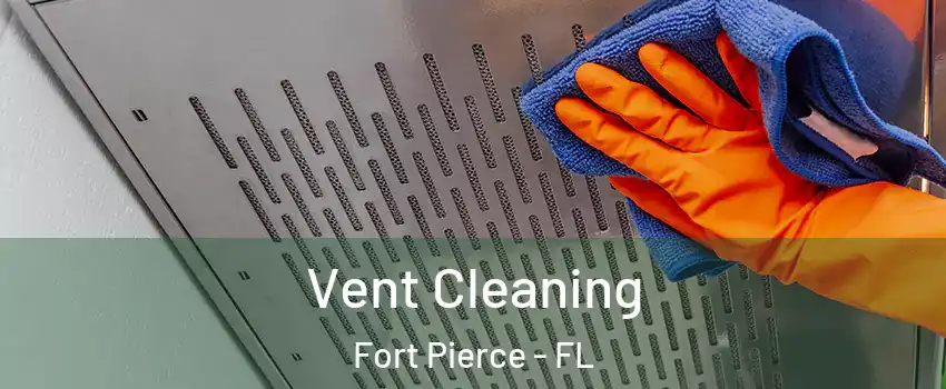  Vent Cleaning Fort Pierce - FL