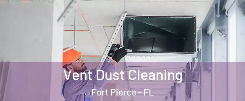  Vent Dust Cleaning Fort Pierce - FL